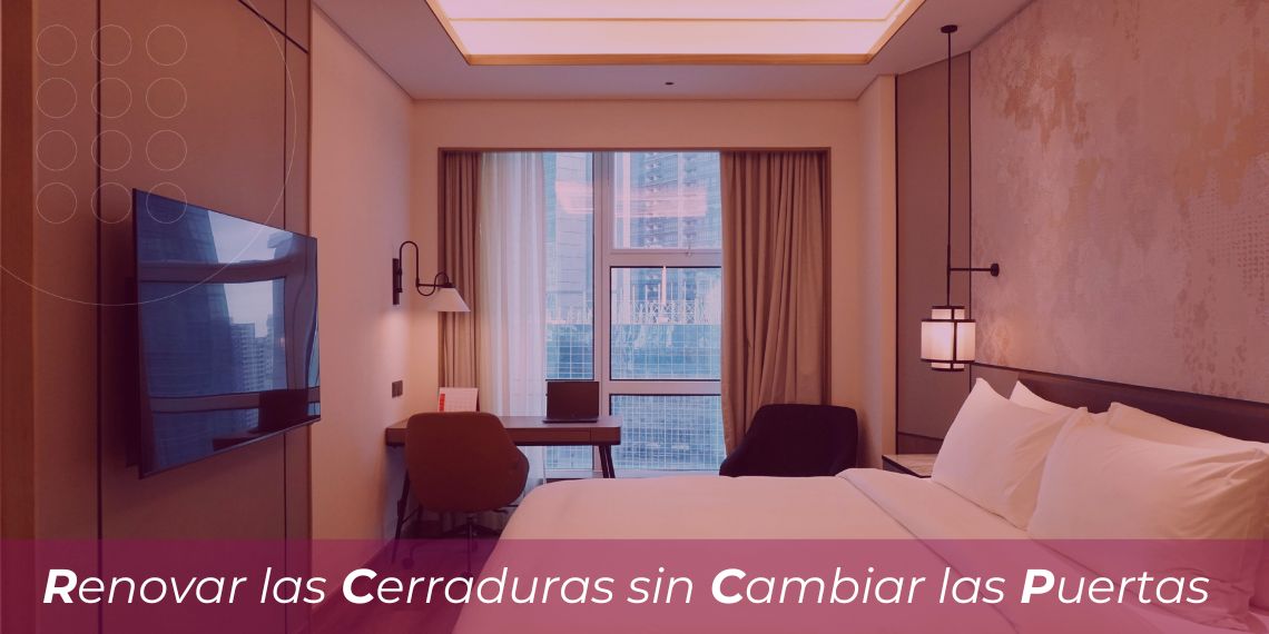 Renovar Cerraduras de Hotel sin Cambiar Puertas | Omnitec MX